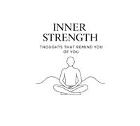 Inner Strength: Thoughts That Remind You of You.: This book was created as a reminder - of yourself, your worth, and what truly matters.