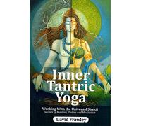 Inner Tantric Yoga: Working With the Universal Shakti Secrets of Mantras, Deities and Meditation