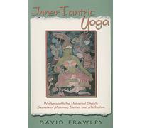 Inner Tantric Yoga: Working with the Universal Shakti: Secrets of Mantras, Deities and Meditation