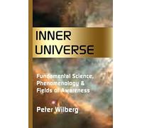 Inner Universe: Fundamental Science, Phenomenology & Fields of Awareness