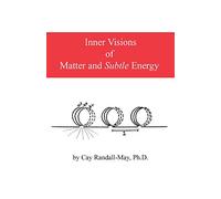 Inner Visions of Matter and Subtle Energy