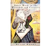 Inner Work in the Wounded And Creative: The Dream in the Body (Arkana S.)