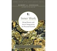 Inner Work: Using Dreams & Active Imagination for Personal Growth: Using Dreams and Active Imagination for Personal Growth (Revised)