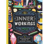 Inner Workings: The Extraordinary Insides of Ordinary Things