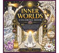 INNER WORLDS COLORING BOOK: 40 Inspirational Coloring Pages of Self-Discovery, Spiritual Symbols, Hidden Wisdom, Mindfulness, and Personal Growth for Adults