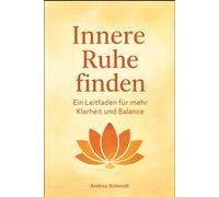 Innere Ruhe finden - Ein Leitfaden für mehr Klarheit und Balance