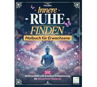 Innere Ruhe finden: Malbuch für Erwachsene - Achtsamkeit und kreative Entspannung für stressfreie Momente