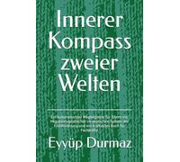 Innerer Kompass zweier Welten: Ein kultursensibler Wegbegleiter für Eltern mit Migrationsgeschichte im deutschen System der Frühförderung und ein kraftvolles Buch für Fachkräfte