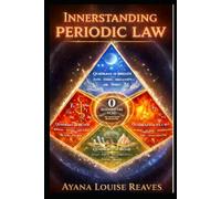 Innerstanding Periodic Law: A Sacred Elemental Guide to the True Nature of Matter