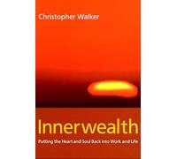 Innerwealth: Putting the Heart and Soul Back into Work and Life
