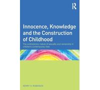 Innocence, Knowledge and the Construction of Childhood: The contradictory nature of sexuality and censorship in children’s contemporary lives