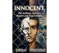 Innocent: The Anthony Sanchez Report and Trial Exhibits