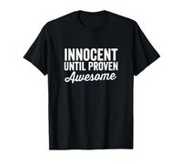 Innocent Until Proven Awesome Not Guilty Cool Funny Saying T-Shirt