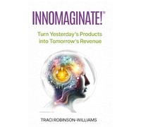 InnoMaginate!: Turn Yesterday's Products into Tomorrow's Revenue