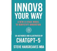 Innov8 Your Way: A new 8 stage model to demystify innovation.