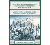 Innovación Empresarial - Despierta Tu Espíritu Emprendedor: ¡Conquista el Éxito en el Mundo de los Negocios!