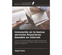 Innovación en la banca; servicios financieros basados en Internet: ¿Cómo se ha visto afectado el modelo tradicional de banca minorista con la implementación de productos basados en Internet?