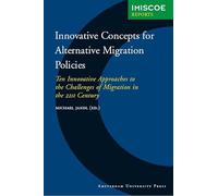 Innovaive concepts for alternative migration policies: Ten Innovative Approaches to the Challenges of Migration in the 21st Century (IMISCOE Reports)