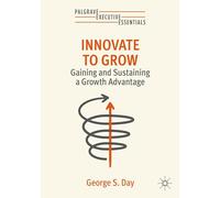 Innovate to Grow: Gaining and Sustaining a Growth Advantage (Palgrave Executive Essentials)