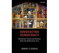 Innovating Democracy: Democratic Theory and Practice After the Deliberative Turn