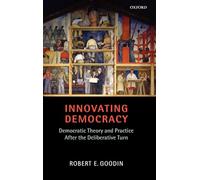 Innovating Democracy: Democratic Theory and Practice After the Deliberative Turn