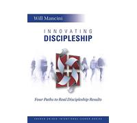 Innovating Discipleship: Four Paths to Real Discipleship Results: Volume 1 (Church Unique Intentional Leader Series)