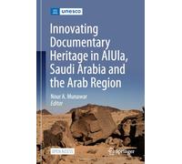 Innovating Documentary Heritage in AlUla, Saudi Arabia and the Arab Region: Insights from Alula, Saudi Arabia, and the Arab Region