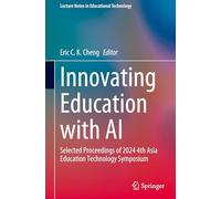Innovating Education with AI: Selected Proceedings of 2024 4th Asia Education Technology Symposium (Lecture Notes in Educational Technology)