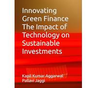 Innovating Green Finance The Impact of Technology on Sustainable Investments: Innovating Green Finance The Impact of Technology on Sustainable Investments