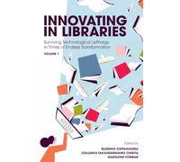 Innovating in Libraries, Volume 1: Surviving Technological Lethargy in Times of Endless Transformation
