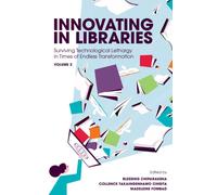Innovating in Libraries, Volume 2 : Surviving Technological Lethargy in Times of Endless Transformation