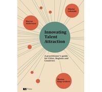 Innovating Talent Attraction: A Practitioner's Guide for Cities, Regions and Countries