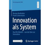 Innovation als System: Das IEA-Modell - von der Idee zur Innovation (Forschungsreihe PHW)