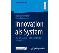 Innovation als System: Das IEA-Modell - von der Idee zur Innovation (Forschungsreihe PHW)
