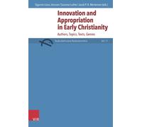 Innovation and Appropriation in Early Christianity : Authors, Topics, Texts, Genres