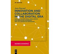 Innovation and Collaboration in the Digital Era: The Role of Emotional Intelligence for Innovation Leadership and Collaborative Innovation (De Gruyter Business & Economics)