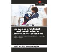 Innovation and digital transformation in the education of centennials: Higher education and centennials facing the challenges of the digital era