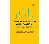 Innovation and Entrepreneurship: The Leader's Guide