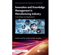 Innovation and Knowledge Management in Manufacturing Industry : Case Studies and Applications