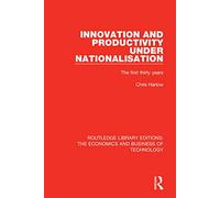Innovation and Productivity Under Nationalisation: The First Thirty Years: 18 (Routledge Library Editions: The Economics and Business of Technology)