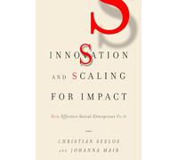 Innovation and Scaling for Impact: How Effective Social Enterprises Do It