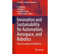 Innovation and Sustainability for Automation, Aerospace, and Robotics: Select Proceedings of STAAAR 2024 (Lecture Notes in Mechanical Engineering)