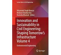 Innovation and Sustainability in Civil Engineering: Shaping Tomorrow’s Infrastructure Volume 4: Environmental Engineering (Lecture Notes in Civil Engineering, 840)