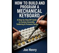 Innovation at Your Fingertips: Building Your Own Mechanical Keyboard: A Step-by-Step DIY Guide to Customizing, Soldering & Tuning for Perfect Typing