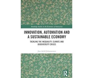 Innovation, Automation and a Sustainable Economy: Tackling the Inequality, Climate and Biodiversity Crises (Routledge Studies in the Economics of Innovation)