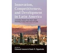 Innovation, Competitiveness, and Development in Latin America: Lessons from the Past and Perspectives for the Future