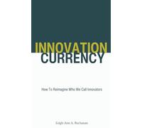 Innovation Currency: How To Reimagine Who We Call Innovators