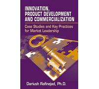 Innovation, Development and Commercialization: Case Studies and Key Practices for Market Leadership