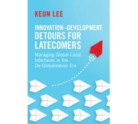 Innovation-Development Detours for Latecomers : Managing Global-Local Interfaces in the De-Globalization Era