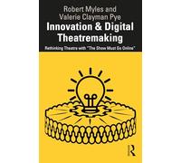 Innovation & Digital Theatremaking: Rethinking Theatre with “The Show Must Go Online”